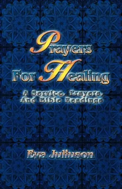 Prayers For Healing: A Service, Prayers, And Bible Readings by Eva Juliuson