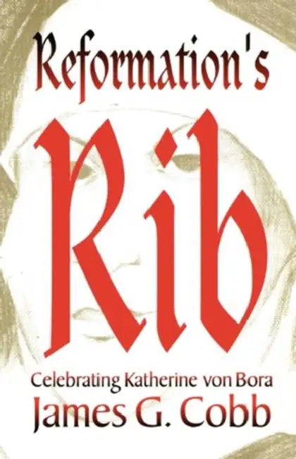 Reformation's Rib by James G. Cobb