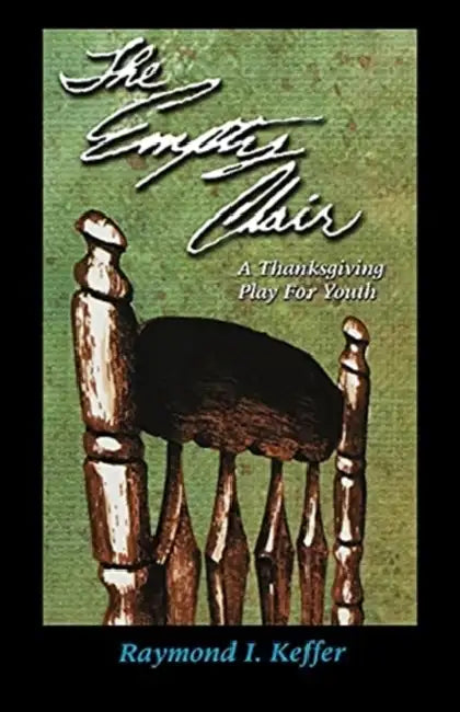 The Empty Chair: A Thanksgiving Play for Youth by Raymond I. Keffer