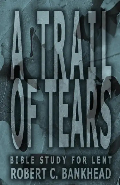 A Trail of Tears by Robert C. Bankhead