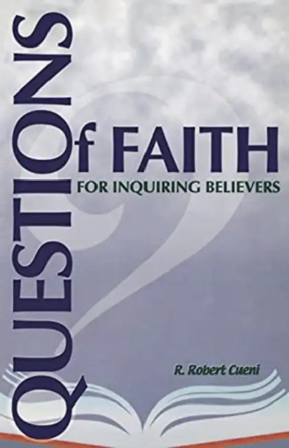 Questions of Faith for Inquiring Believers by R. Robert Cueni