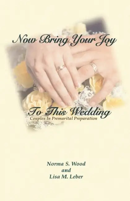 Now Bring Your Joy to This Wedding by Norma Schweitzer Wood, Lisa M. Leber