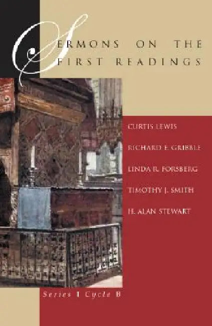 Sermons On The First Readings: Series I Cycle B by Curtis Lewis, Richard E. Gribble, Linda R. Forsberg