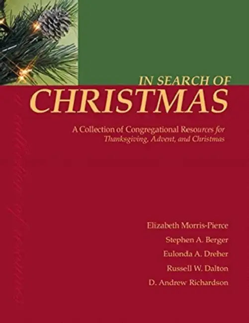 In Search of Christmas: A Collection of Congregational Resources for Thanksgiving, Advent, and Christmas by Elizabeth Morris-Pierce, Stephen A. Berger, Eulonda a. Dreher