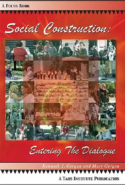 Social Construction: Entering the Dialogue by Kenneth J. Gergen, Mary Gergen