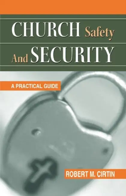 Church Safety and Security: A Practical Guide by Robert M. Cirtin