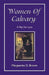 Women Of Calvary: A Play For Lent by Marguerite D. Brown
