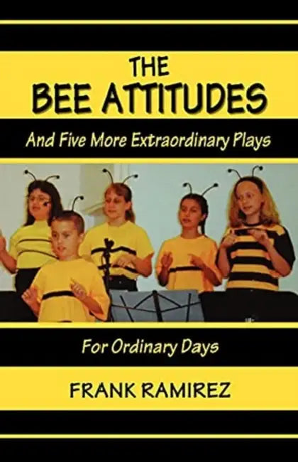 The Bee Attitudes: And Five More Extraordinary Plays by Frank Ramirez