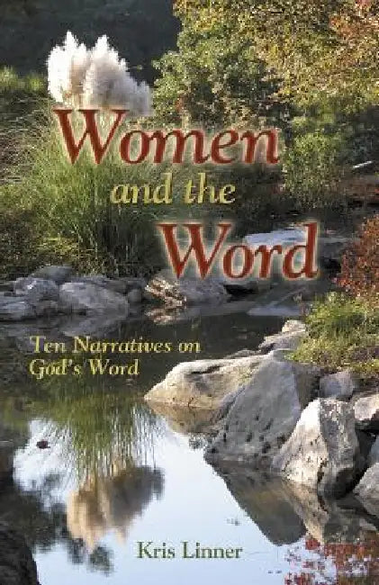 Women and the Word: Ten Narratives on God's Word by Kris Linner