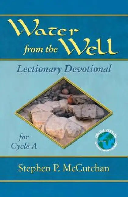 Water from the Well: Lectionary Devotional for Cycle A by Stephen P. McCutchan