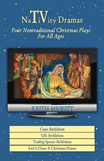 Nativity Dramas: Four Nontraditional Christmas Plays for All Ages by Keith Hewitt