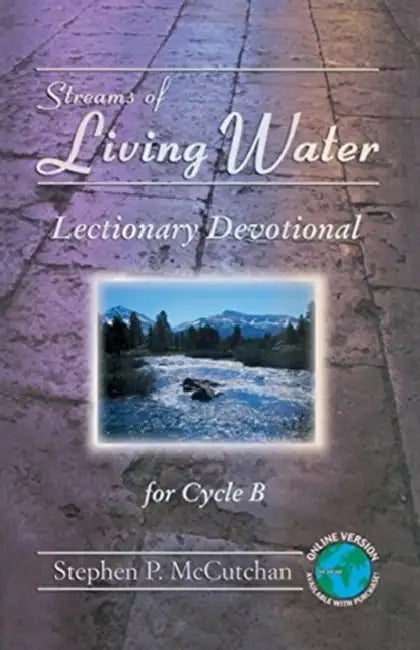 Streams of Living Water: Lectionary Devotional for Cycle B [With Access Password for Electronic Copy] [With Access Password for Electronic Copy] by Stephen P. McCutchan