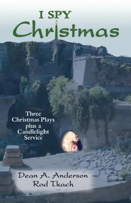 I Spy Christmas: Three Christmas Plays Plus a Candlelight Service by Dean a. Anderson, Rod Tkach