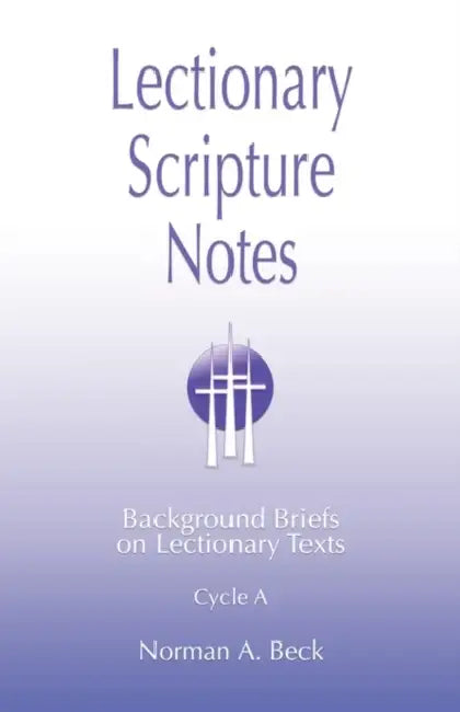 Lectionary Scripture Notes, Cycle A by Norman A. Beck