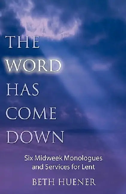 The Word Has Come Down by Beth Huener