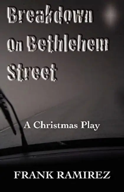 Breakdown on Bethlehem Street: A Christmas Play by Frank Ramirez