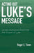 Acting Out Luke's Message: Lenten Dialogues Exploring the Gospel of Luke by Roger E. Timm