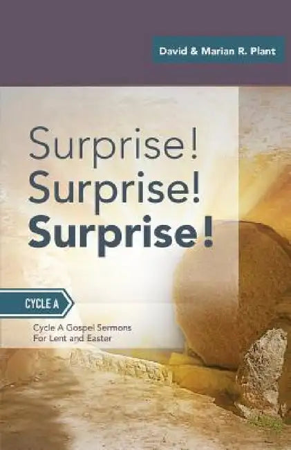Surprise! Surprise! Surprise!: Gospel Sermons For Lent And Easter: Cycle A by David Plant, Marian R. Plant