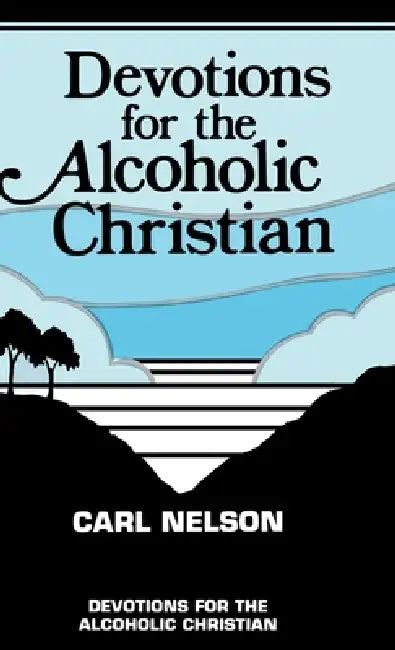 Devotions for the Alcoholic Christian by Carl Nelson