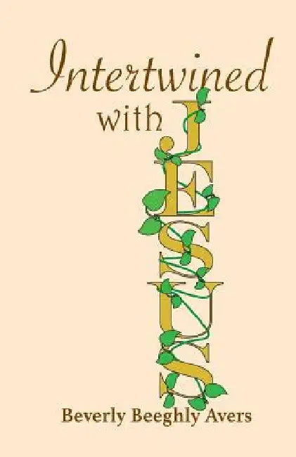 Intertwined with Jesus by Beverly Beeghly Avers