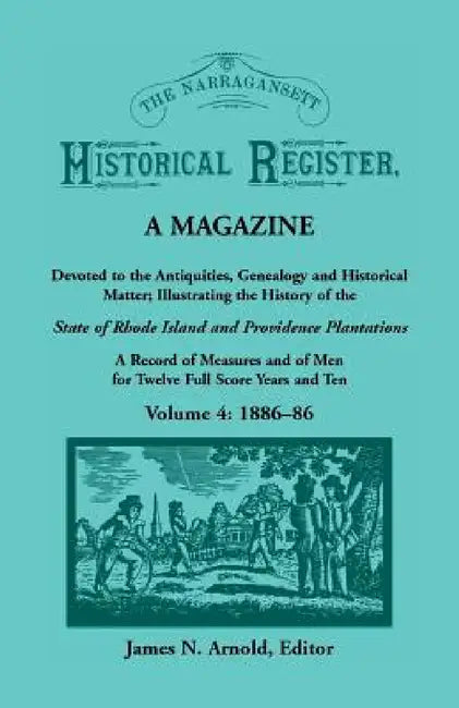 The Narragansett Historical Register, A Magazine Devoted to the Antiquities, Genealogy and Historical Matter Illustrating the History of the Narragans by James N. Arnold
