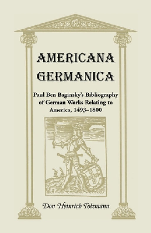 Americana Germanica: Paul Ben Baginsky's Bibliography of German Works Relating to America, 1493-1800 by Don Heinrich Tolzmann