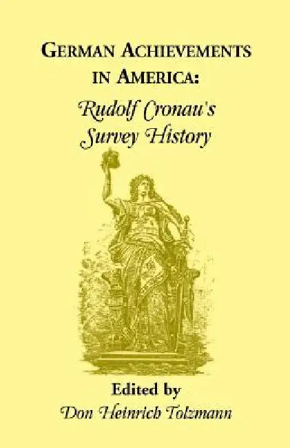 German Achievements in America: Rudolf Cronan's Survey History by Rudolf Cronau, Don Heinrich Tolzmann
