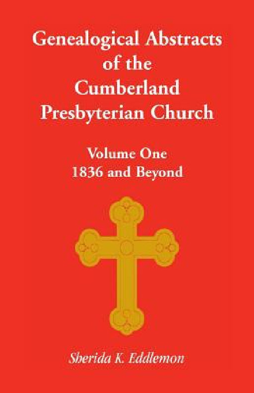 Cumberland Presbyterian Church, Volume One: 1836 and Beyond by Sherida K. Eddlemon
