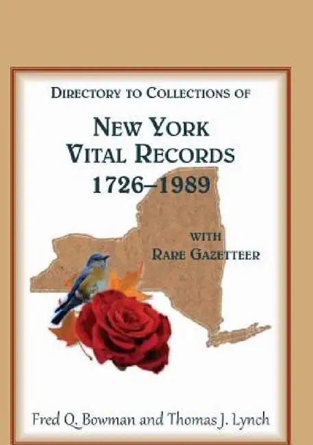 Directory to Collections of New York Vital Records, 1726-1989, with Rare Gazetteer by Fred Q. Bowman, Thomas J. Lynch