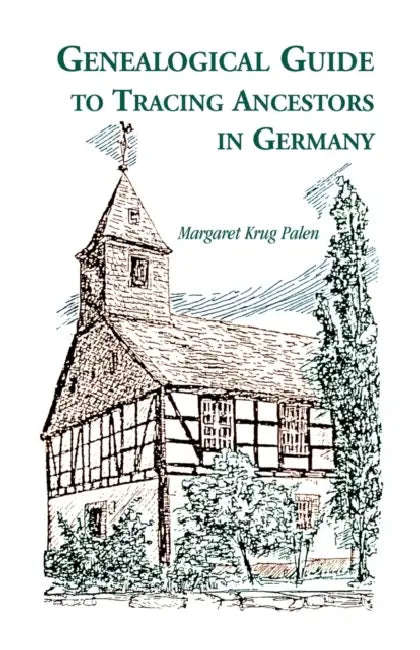 Genealogical Guide to Tracing Ancestors in Germany by Margaret Krug Palen