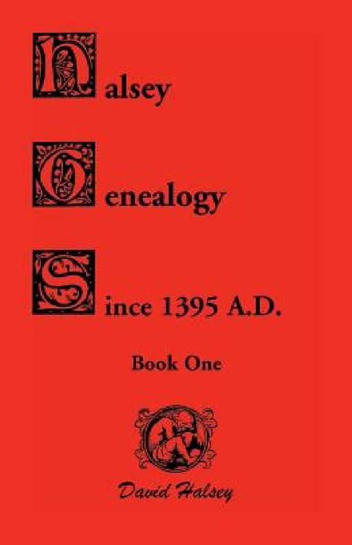 Halsey Genealogy Since 1395 A. D. by David Halsey