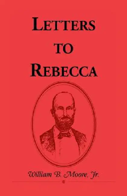 Letters to Rebecca by Jr. Moore William B.