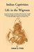 Indian Captivities, or Life in the Wigwam; Being True Narratives of Captives Who Have Been Carried Away by the Indians from the Frontier Settlements O by Samuel Gardner Drake