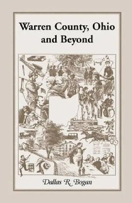 Warren County, Ohio and Beyond by Dallas R. Bogan