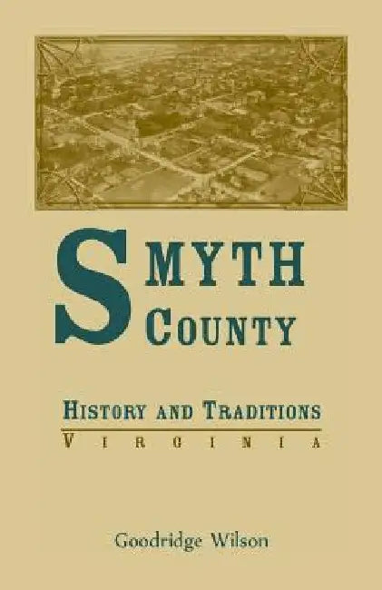 Smyth County, Virginia History and Traditions by Goodridge Wilson