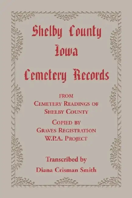 Shelby County, Iowa, Cemetery Records from Cemetery Readings of Shelby County Copied by Graves Registration W.P.A. Project by Diana C. Smith