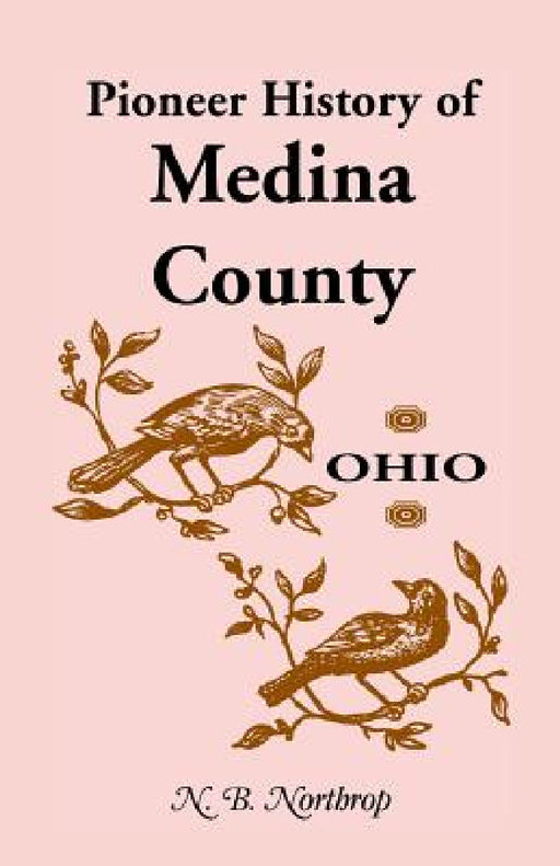 Pioneer History of Medina County, Ohio by N. B. Northrop