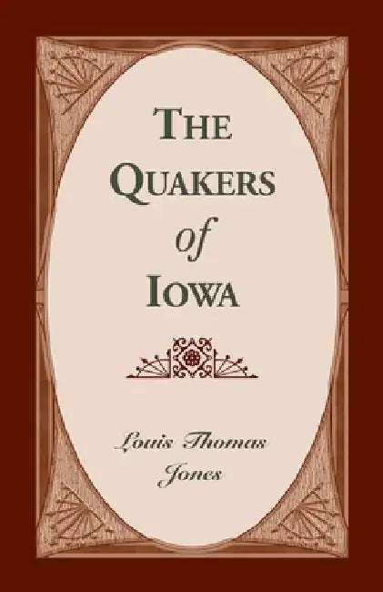 The Quakers of Iowa by Louis Thomas Jones