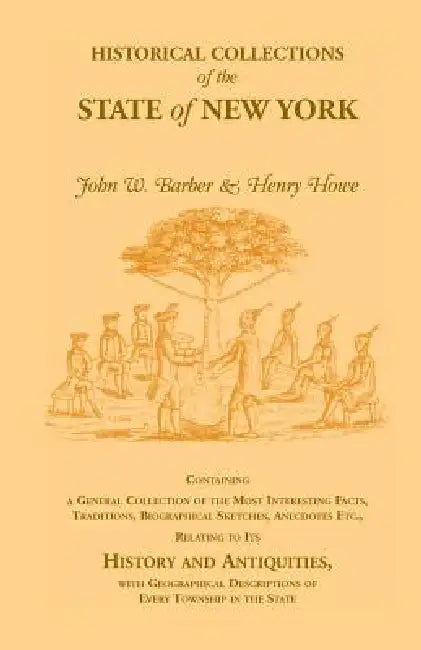 Historical Collections of the State of New York Containing a General Collection of the Most Interesting Facts, Traditions, Biographical Sketches, Anec by Henry Howe, John W. Barber