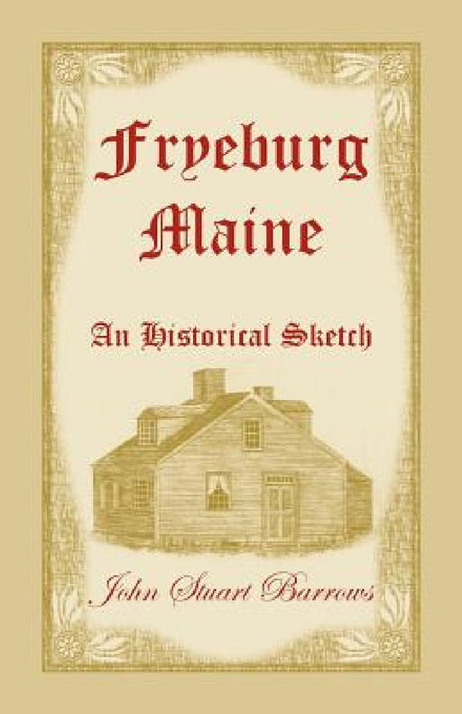 Fryeburg, Maine: An Historical Sketch by John Stuart Barrows