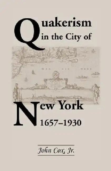 Quakerism in the City of New York 1657-1930 by Jr. Cox John