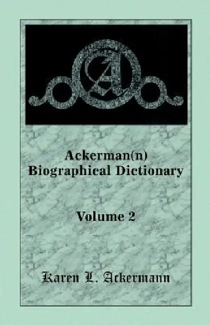Ackerman(n) Biographical Dictionary, Volume 2 by Karen L. Ackermann