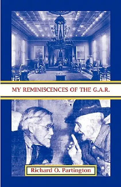 My Reminiscences of the G.A.R. by Richard O. Partington