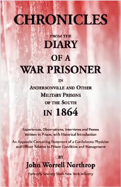 Chronicles from the Diary of a War Prisoner in Andersonville and Other Military Prisons of the South in 1864 by Northrop, John
