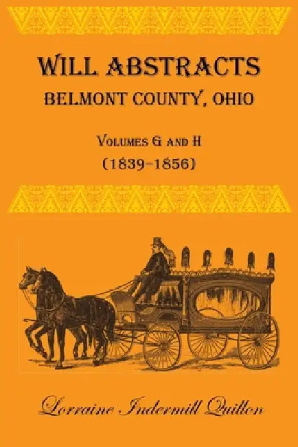 Will Abstracts, Belmont County, Ohio, Volumes G and H by Lorraine Quillon