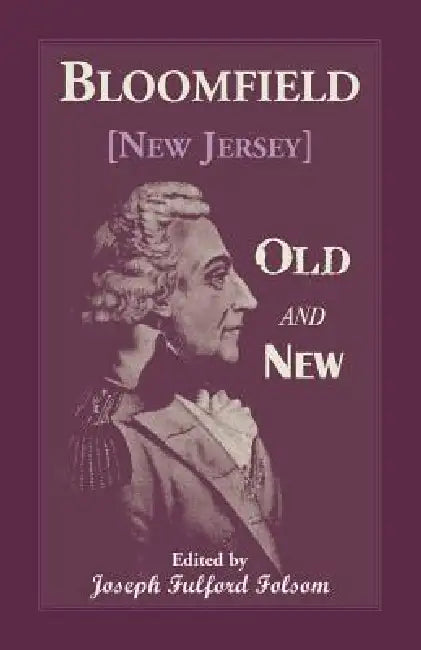Bloomfield Old and New: An Historical Symposium by Several Authors by Joseph Folsom