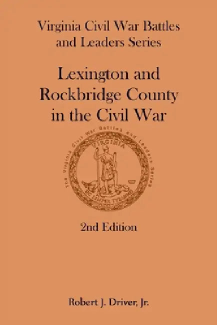 Virginia Civil War Battles and Leaders Series: Lexington and Rockbridge County in the Civil War, 2nd Edition by Robert Driver