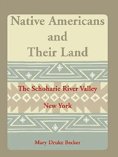 Native Americans and Their Land: The Schoharie River Valley by Mary Druke Becker