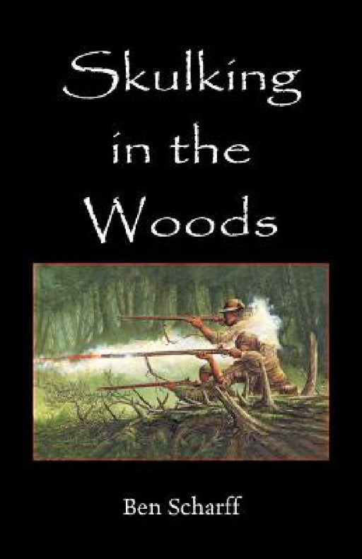 Skulking in the Woods: Irregular Warfare in Pennsylvania During the Seven Years' War by Benjamin G. Scharff