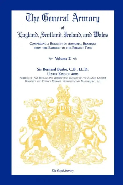 Burke C. B. Ll D. B General Armory Of England Scotland I by Bernard Burke C. B. Ll D.